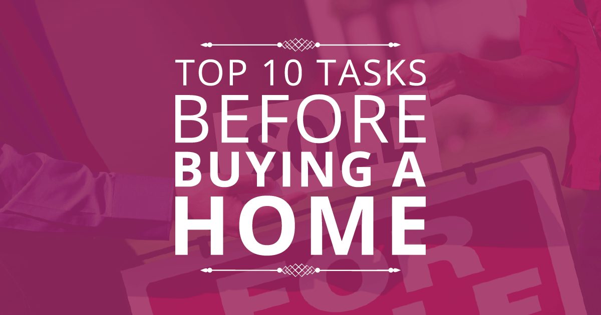 Top 10 Tasks Before Buying A Home